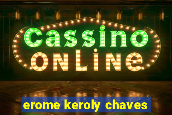 erome keroly chaves